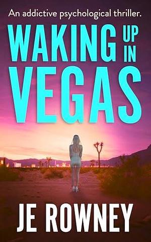 Waking Up In Vegas by J.E. Rowney, J.E. Rowney