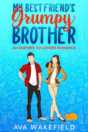 My Best Friend's Grumpy Brother by Ava Wakefield