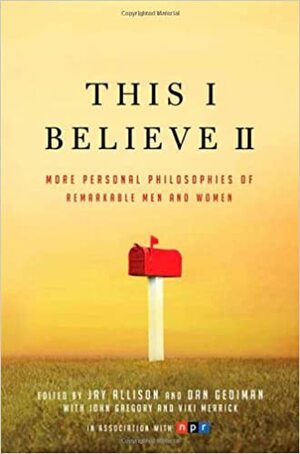 This I Believe II by Dan Gediman, Jay Allison