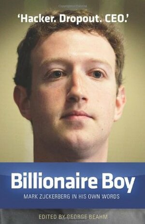 Billionaire Boy: Mark Zuckerberg in His Own Words by Mark Zuckerberg