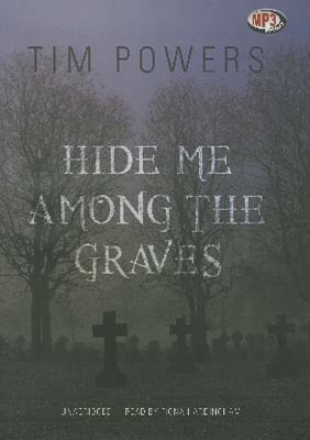 Hide Me Among the Graves by Tim Powers