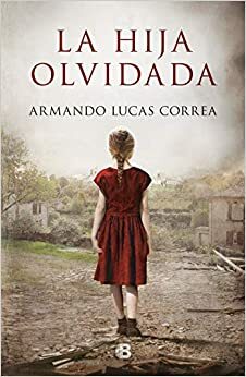 La hija olvidada by Armando Lucas Correa