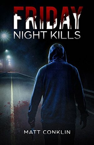 Friday Night Kills by Matt Conklin