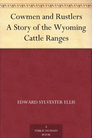 Cowmen and Rustlers A Story of the Wyoming Cattle Ranges by Edward S. Ellis