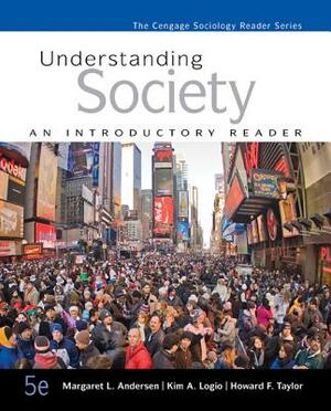 Understanding Society: An Introductory Reader by Kim A. Logio, Howard F. Taylor, Margaret L. Andersen