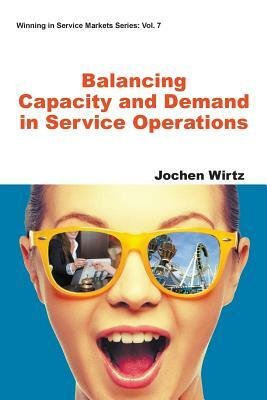 Balancing Capacity and Demand in Service Operations by Jochen Wirtz