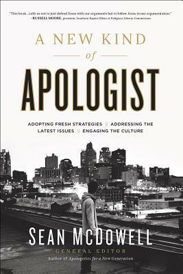 A New Kind of Apologist: *adopting Fresh Strategies *addressing the Latest Issues *engaging the Culture by Sean McDowell