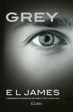 Grey: Cinquante nuances de Grey par Christian by E.L. James
