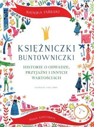 Księżniczki buntowniczki. Historie o odwadze, przyjaźni i innych wartościach by Natasha Farrant