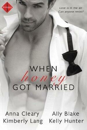 When Honey Got Married Bundle by Kimberly Lang, Kimberly Lang, Kelly Hunter, Anna Cleary