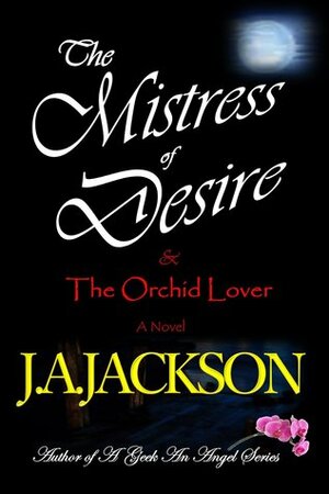 The Mistress of Desire & The Orchid Lover by J.A. Jackson