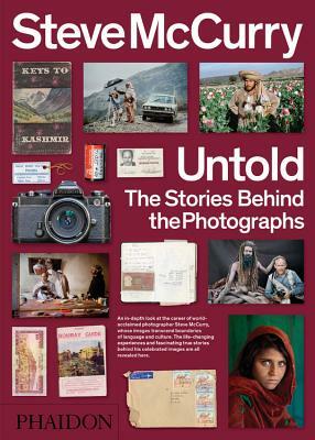Steve McCurry Untold: The Stories Behind the Photographs by Steve McCurry, William Kerry Purcell