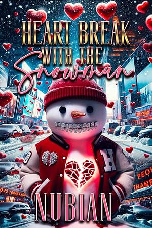 Heart Break with the Snowman by Nubian anakwe