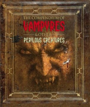 The Compendium Of Vampyres & Other Perilous Creatures by Mary-Jane Knight