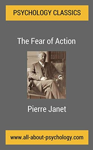 The Fear of Action: A Classic Article in the History of Psychology by Pierre Janet, David Webb