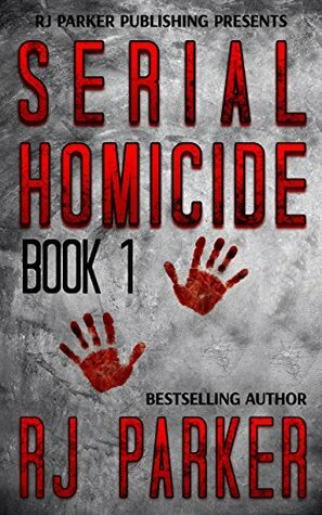 Serial Homicide Volume 1 - Ted Bundy, Jeffrey Dahmer & more by R.J. Parker