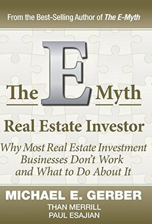 The E-Myth Real Estate Investor by Michael E. Gerber, Paul Esajian, Than Merrill