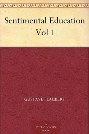Sentimental Education Vol 1 by Gustave Flaubert