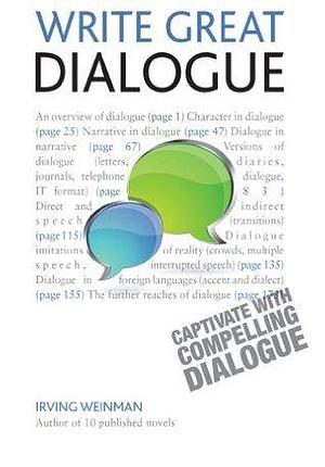 Write Great Dialogue: How to write convincing dialogue, conversation and dialect in your fiction by Irving Weinman, Irving Weinman