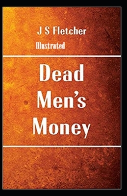 Dead Men's Money Illustrated by Joseph Smith Fletcher