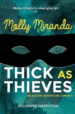 Molly Miranda: Thick as Thieves by Jillianne Hamilton