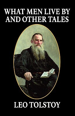 What Men Live By and Other Tales by Leo Tolstoy