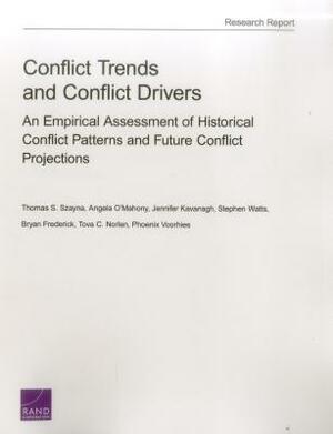 Conflict Trends and Conflict Drivers: An Empirical Assessment of Historical Conflict Patterns and Future Conflict Projections by Thomas S. Szayna, Angela O'Mahony, Jennifer Kavanagh