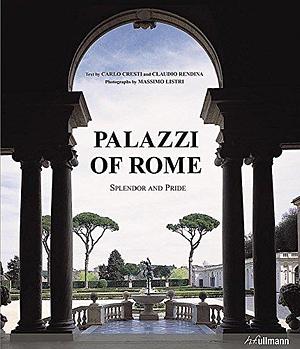 Palazzi of Rome: Splendor and Pride by Claudio Rendina, Carlo Cresti