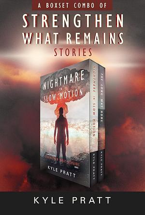 Strengthen What Remains: The Complete Series by Kyle Pratt