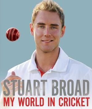 My World in Cricket by Stuart Broad