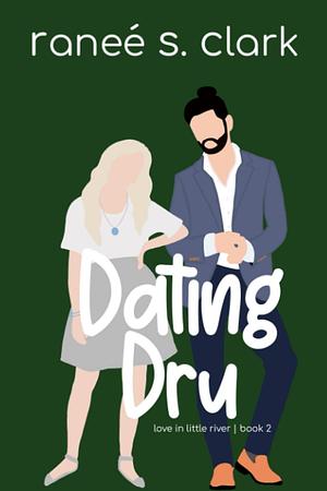 Dating Dru: Love in Little River Book 2 by Ranee S. Clark, Ranee S. Clark