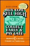 Buy Low, Sell High, Collect Early, and Pay Late: The Manager's Guide to Financial Survival by Richard I. Levin