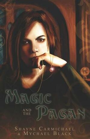 Magic and the Pagan by Mychael Black, Shayne Carmichael