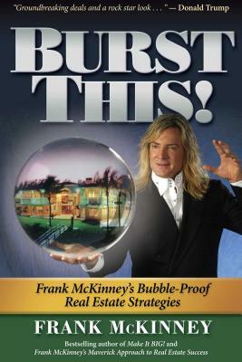 Burst This!: Frank McKinney's Bubble Proof Real Estate Strategies by Frank McKinney