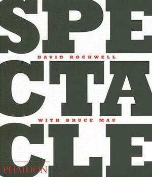 Spectacle by David Rockwell, Bruce Mau