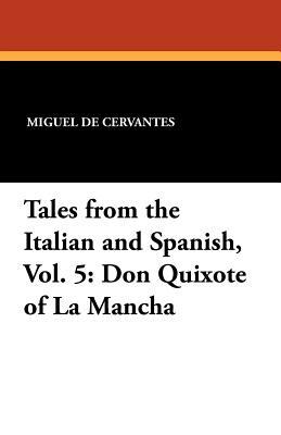 Tales from the Italian and Spanish, Vol. 5: Don Quixote of La Mancha by Miguel de Cervantes