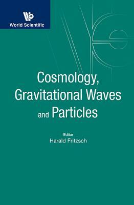 Cosmology, Gravitational Waves and Particles - Proceedings of the Conference by 