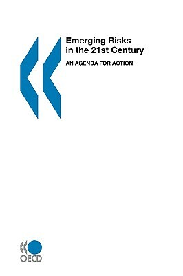 Emerging Risks in the 21st Century: An Agenda for Action by Organization For Economic Cooperat Oecd