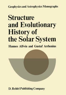 Structure and Evolutionary History of the Solar System by Hannes Alfvén, G. Arrhenius