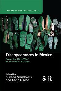 Disappearances in Mexico: From the 'Dirty War' to the 'War on Drugs' by Silvana Mandolessi, Katia Olalde Rico