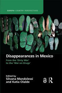 Disappearances in Mexico: From the 'Dirty War' to the 'War on Drugs' by Katia Olalde Rico, Silvana Mandolessi