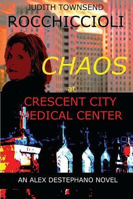 Chaos at Crescent City Medical Center by Judith Lucci