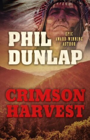 Crimson Harvest by Phil Dunlap