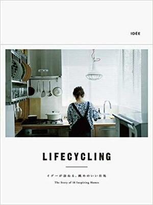 LIFECYCLINGライフサイクリング: イデーが訪ねる、眺めのいい住処 by Pie Books