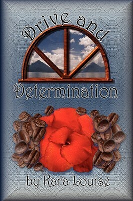 Drive and Determination by Kara Louise