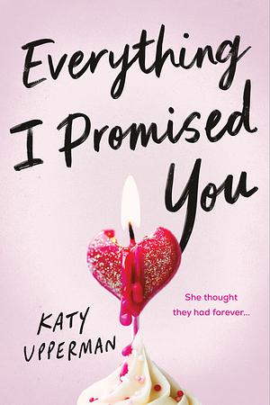 Everything I Promised You by Katy Upperman