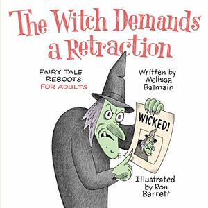 The Witch Demands a Retraction: Fairy Tale Reboots for Adults by Melissa Balmain