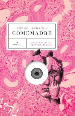 Comemadre by Roque Larraquy, Heather Cleary