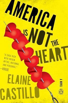 America Is Not the Heart: A Novel by Elaine Castillo, Elaine Castillo