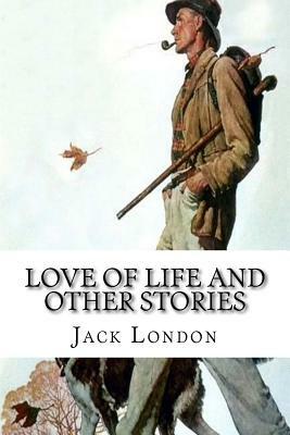 Love of Life And Other Stories by Jack London